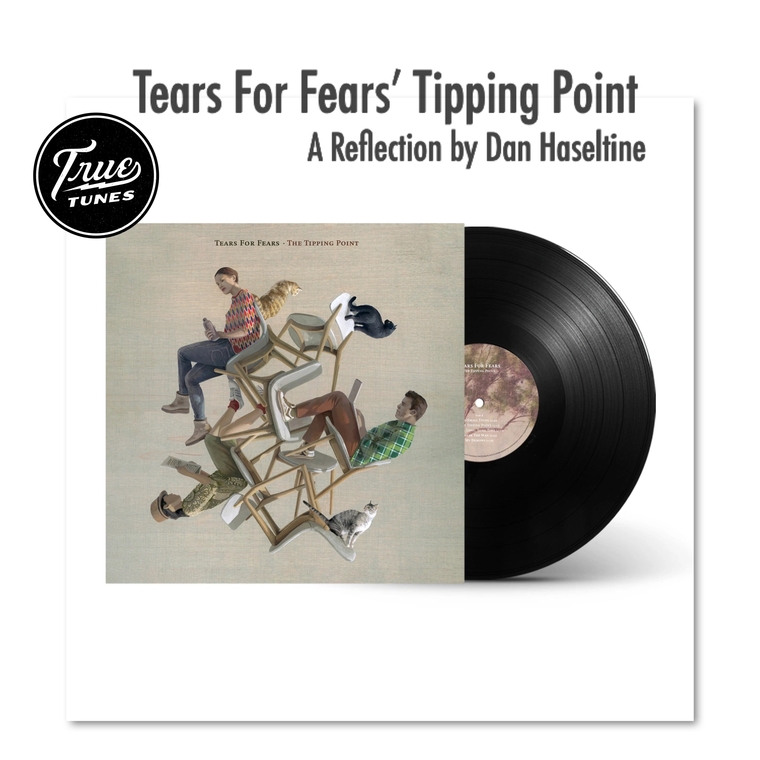 Tears for Fears' Tipping Point (a reflection by Dan Haseltine