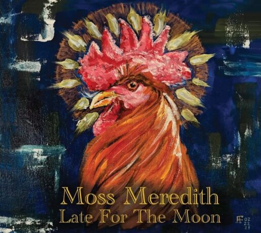 Moss Meredith – Late For The Moon (reviewed by john r. williamson)