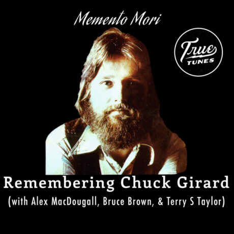 Memento Mori: Remembering Chuck Girard