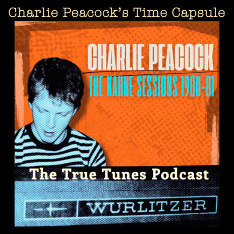@45RPM Charlie Peacock’s “Kahne Sessions” (An Early 80s Time Capsule)